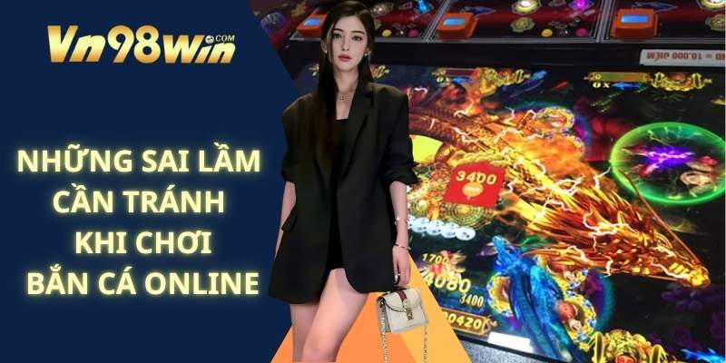 Những Sai Lầm Cần Tránh Khi Chơi Bắn Cá Online