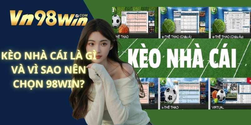 Kèo Nhà Cái Là Gì Và Vì Sao Nên Chọn 98WIN?