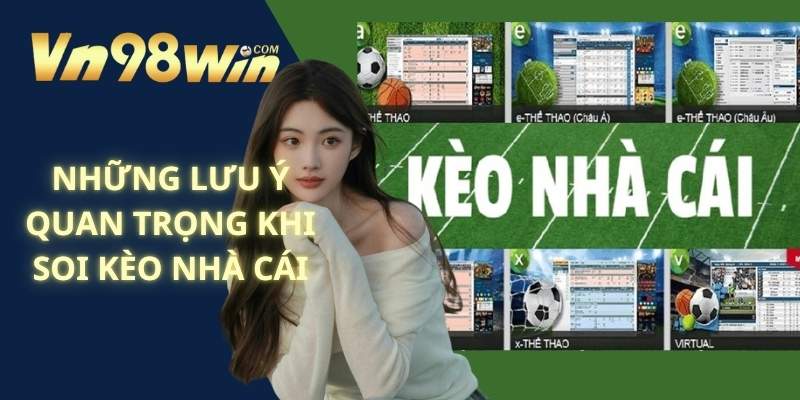 Những Lưu Ý Quan Trọng Khi Soi Kèo Nhà Cái