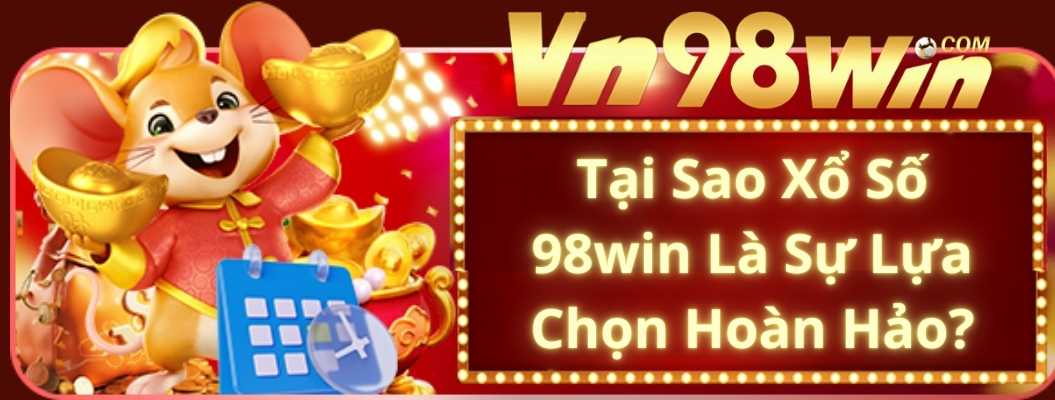 Tại Sao Xổ Số 98win Là Sự Lựa Chọn Hoàn Hảo?