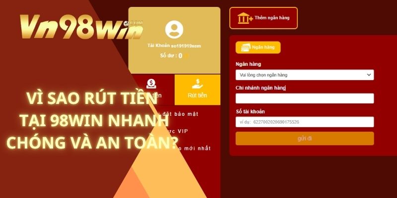 Vì sao rút tiền tại 98win nhanh chóng và an toàn?