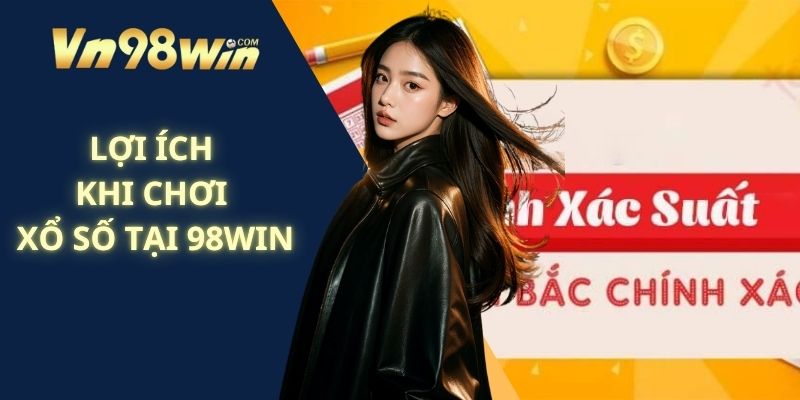 Lợi Ích Khi Chơi Xổ Số Tại 98win